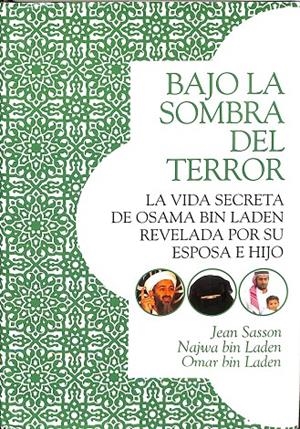 BAJO LA SOMBRA DEL TERROR. LA VIDA SECRETA DE OSAMA BIN LADEN REVELADA POR SU ESPOSA E HIJO  | JEAN SASSON