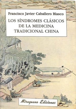 LOS SÍNDROMES CLÁSICOS DE LA MEDICINA TRADICIONAL CHINA | CABALLERO BLASCO, FRANCISCO JAVIER