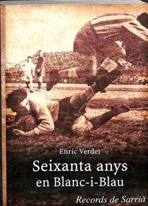 SEIXANTA ANYS EN BLANC-I-BLAU. RECORDS DE SARRIÀ (CATALÁN) | ENRIC VERDET