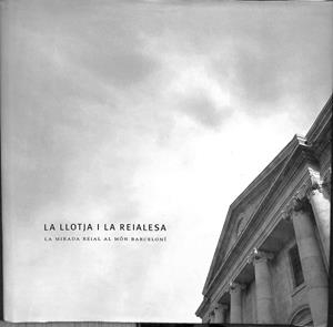 LA LLOTJA | LA REIALESA. LA MIRADA REIAL AL MÓN BARCELONÍ (CATALÁN) | V.V.A