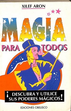 MAGIA PARA TODOS. ¡DESCUBRA Y UTILICE SUS PODERES MÁGICOS! | XILEF ARON