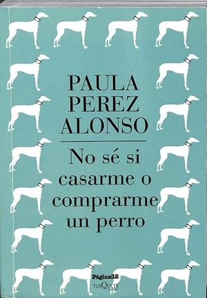 NO SÉ SI CASARME O COMPRARME UN PERRO | PAULA PEREZ ALONSO