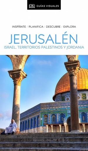 JERUSALÉN, ISRAEL, TERRITORIOS PALESTINOS Y JORDANIA (GUÍAS VISUALES) | DK