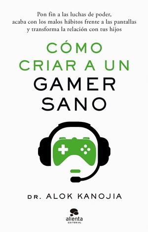 CÓMO CRIAR A UN GAMER SANO | DR. ALOK KANOJIA