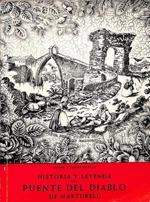HISTORIA Y LEYENDA. PUENTE DEL DIABLO DE MARTORELL | ISIDRO CLOPAS BATLE