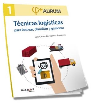 TÉCNICAS LOGÍSTICAS PARA INNOVAR, PLANIFICAR Y GESTIONAR. AURUM 1 | HERNÁNDEZ BARRUECO, LUIS CARLOS