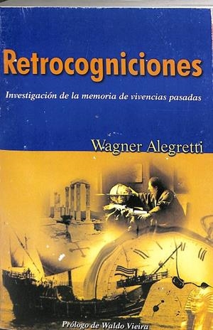 RETORCOGNICIONES. INVESTIGACIÓN DE LA MEMORIA DE VIVENCIAS PASADAS | WAGNER ALEGHRETTI