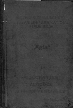 LOS COLORANTES DE LA ACTIEN - GESELLSCHAFT FUR ANILIN - FABRIKATION. VOL II. COLORANTES PARA ALGODON Y OTRAS FIBRAS VEGETALES. | V.V.A