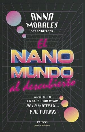 EL NANOMUNDO AL DESCUBIERTO | MORALES, ANNA