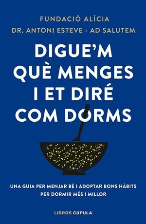 DIGUE'M QUÈ MENGES I ET DIRÉ COM DORMS (CATALÁN) | FUNDACIÓN ALÍCIA/DR. ANTONI ESTEVE-ADSALUTEM