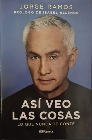 ASÍ VEO LAS COSAS. LO QUE NUNCA TE CONTÉ | JORGE RAMOS
