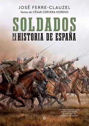 SOLDADOS DE LA HISTORIA DE ESPAÑA | FERRE-CLAUZEL, JOSÉ/CERVERA MORENO, CÉSAR