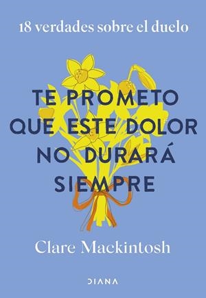 TE PROMETO QUE ESTE DOLOR NO DURARÁ SIEMPRE | MACKINTOSH, CLARE