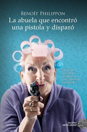 LA ABUELA QUE ENCONTRÓ UNA PISTOLA Y DISPARÓ | PHILIPPON, BENOÎT