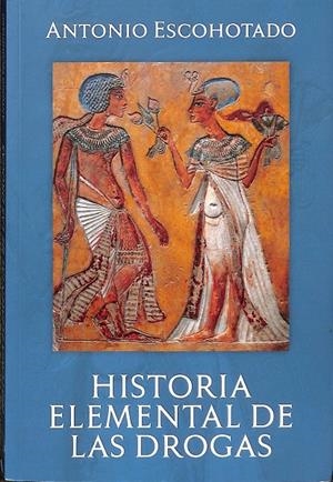 HISTORIA ELEMENTAL DE LAS DROGAS | ESCOHOTADO ESPINOSA, ANTONIO