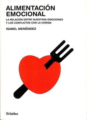 ALIMENTACION EMOCIONAL. LA RELACION ENTRE NUESTRAS EMOCIONES Y LOS CONFLICTOS CON LA COMIDA. | ISABEL MENENDEZ