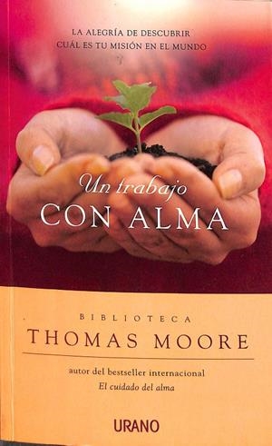 UN TRABAJO CON ALMA: LA ALEGRIA DE DESCUBRIR CUAL ES TU MISI ON EL MUNDO | THOMAS MOORE