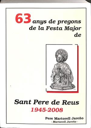 63 ANYS DE PREGONS DE LA FESTA MAYOR DE SANT PERE DE REUS. 1945 - 2008 (CATALÁN) | PERE MARTORELL JAREÑO