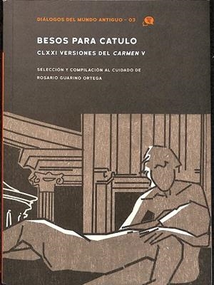 BESOS PARA CATULO. CLXXI VERSIONES DEL CARMEN V | EOSARIO GUARINO ORTEGA