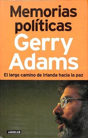 MEMORIAS POLITICAS: EL LARGO CAMINO DE IRLANDA HACIA LA PAZ | GERRY ADAMS