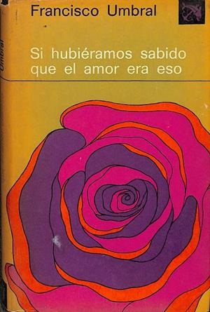 SI HUBIERAMOS SABIDO QUE EL AMOR ERA ESO. | FRANCISCO UMBRAL