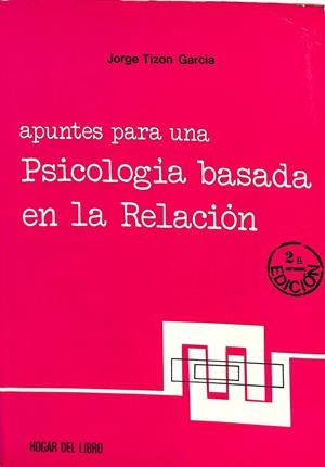 APUNTES PARA UNA PSICOLOGIA BASADA EN LA RELACION | JORGE TIZON GARCIA