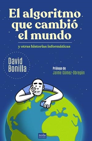 EL ALGORITMO QUE CAMBIÓ EL MUNDO Y OTRAS HISTORIAS INFORMÁTICAS | BONILLA, DAVID