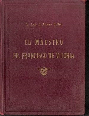 EL MAESTRO  FR. FRANCISCO DE VITORIA | FR. LUIS G. ALONSO GETINO