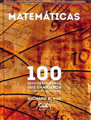 MATEMÁTICAS.100 DESCUBRIMIENTOS QUE CAMBIARON EL CURSO DE LA HISTORIA.  | RICHARD ELWES