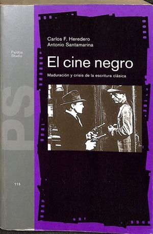 EL CINE NEGRO. MADURACIÓN Y CRISIS DE LA ESCRITURA CLASICA. | CARLOS G. HEREDERO, SANTONIO SANTAMARINA