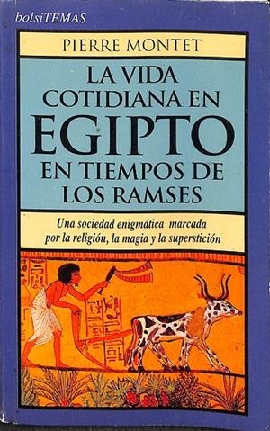 LA VIDA COTIDIANA EN EGIPTO EN TIEMPOS DE LAS RAMSES. | PERRE MONTET