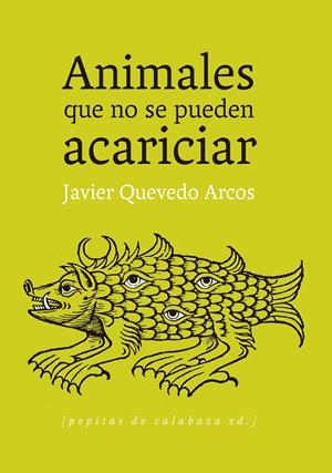ANIMALES QUE NO SE PUEDEN ACARICIAR | QUEVEDO ARCOS, JAVIER