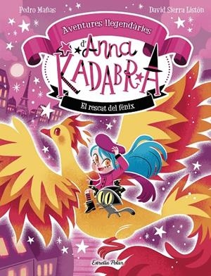 ANNA KADABRA. AVENTURES LLEGENDÀRIES 4. EL RESCAT DEL FÈNIX (CATALÁN) | PEDRO MAÑAS/SIERRA LISTÓN, DAVID