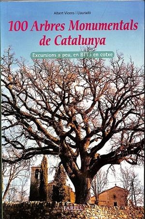 100 ARBRES MONUMENTALS A CATALUNYA. EXCURSIONS A PEU, EN BTT I EN COTXE (CATALÁN) | VICENS LLAURADÓ, ALBERT
