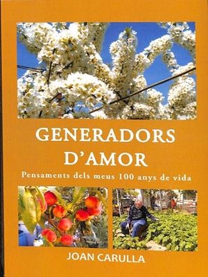 GENERADORS D` AMOR. PENSAMENTS DELS MEUS 100 ANYS DE VIDA.  (CATALÁN) | JOAN CARULLA