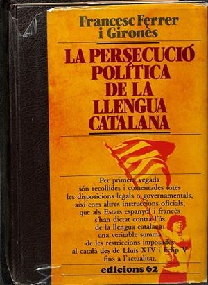 LA PERSECUCIÓ POLÍTICA DE LA LLENGUA CATALANA. (CATALÁN) | FRANCESC FERRER I GIRONES