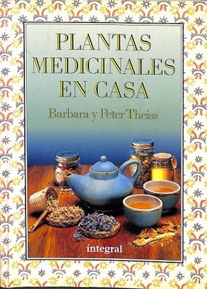PLANTAS MEDICINALES EN CASA. | BARBARA Y PETER THEISS