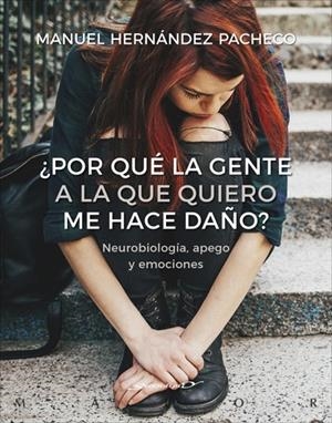¿POR QUÉ LA GENTE A LA QUE QUIERO ME HACE DAÑO? NEUROBIOLOGÍA, APEGO Y EMOCIONES | HERNÁNDEZ PACHECO, MANUEL