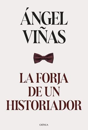 LA FORJA DE UN HISTORIADOR | VIÑAS, ÁNGEL