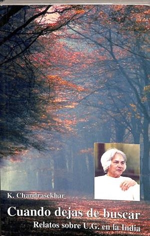 CUANDO DEJAS DE BUSCAR. RELATOS SOBRE U.G. EN LA INDIA. | K. CHANDRASEKHAR