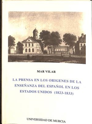 LA PRENSA EN LOS ORIGENES DE LA ENSEÑANZA DEL ESPAÑOL EN LOS ESTADOS UNIDOS (1823-1933) | MAR VILAR