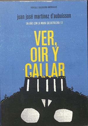 VER, OÍR Y CALLAR | MARTÍNEZ D'AUBUISSON, JUAN JOSÉ