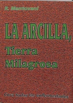 LA ARCILLA. TIERRA MILAGROSA. CURA TODAS LAS ENFERMEDADES. | R. MANTOVANI