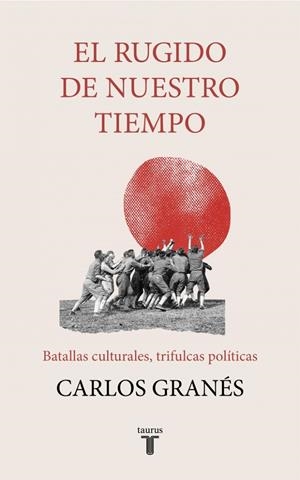 EL RUGIDO DE NUESTRO TIEMPO | GRANÉS, CARLOS