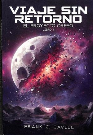 VIAJE SIN RETORNO. EL PROYECTO ORFEO. LIBRO I | FRANK J CAVILL