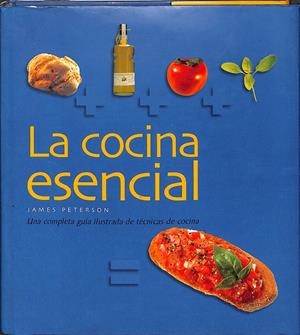 COCINA ESENCIAL - UNA COMPLETA GUIA ILUSTRADA DE TÉCNICAS DE COCINA. | JAMES PETERSON