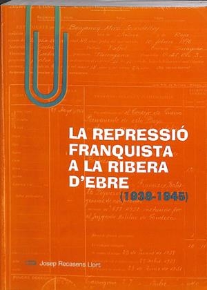 LA REPRESSIÓ FRANQUISTA A LA RIBERA D`EBRE. (CATALÁN) | JOSEP RECASENS LLORT