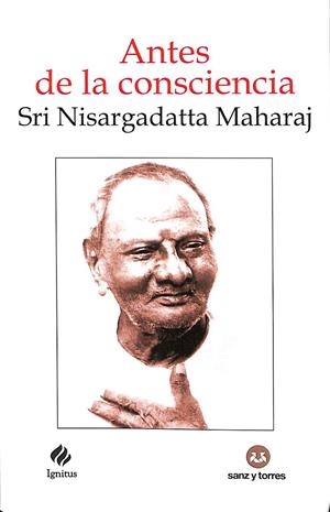 ANTES DE LA CONSCIENCIA. Nº 3 | NISARGADATTA MAHARAJ