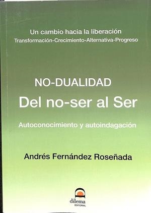 NO DUALIDAD. DEL NO-SER AL SER. AUTOCONOCIMIENTO Y AUTOINDAGACIÓN | FERNÁNDEZ ROSEÑADA, ANDRÉS