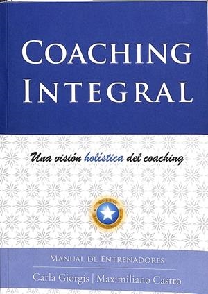 COACHING INTEGRAL: UNA VISIÓN HOLÍSTICA DEL COACHING | CASRLA GIORGIS, MAXIMILIANO CASTRO